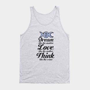 Dream like the Maiden Love like the Mother Think Like the Crone Tank Top